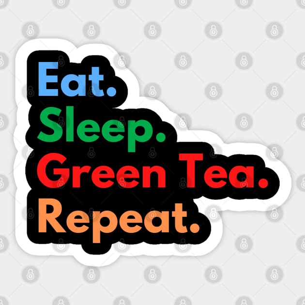 Eat. Sleep. Green Tea. Repeat. Sticker by Eat Sleep Repeat